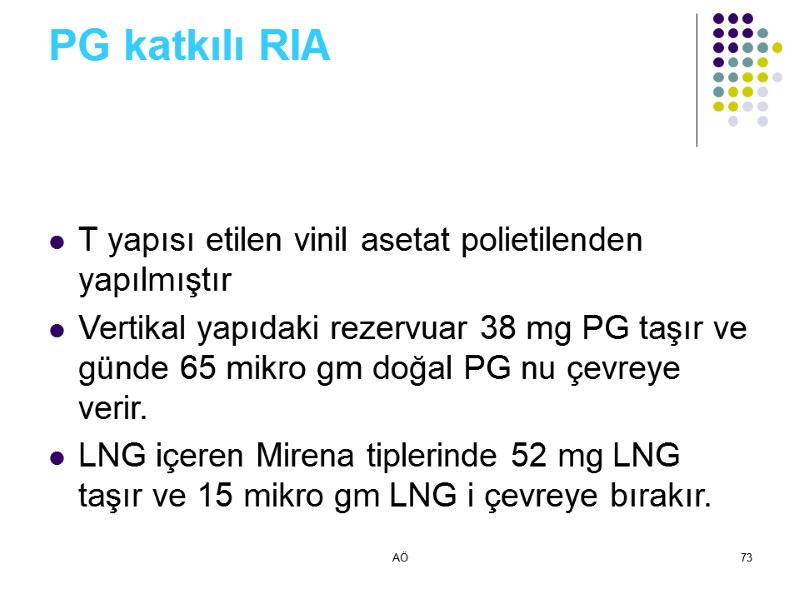 AÖ 73 PG katkılı RIA T yapısı etilen vinil asetat polietilenden yapılmıştır Vertikal yapıdaki